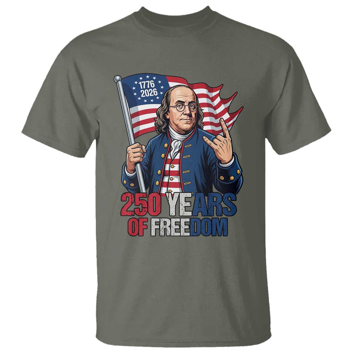 Patriotic Benjamin Franklin T Shirt 250 Years Of Freedom TS12 Military Green Print Your Wear