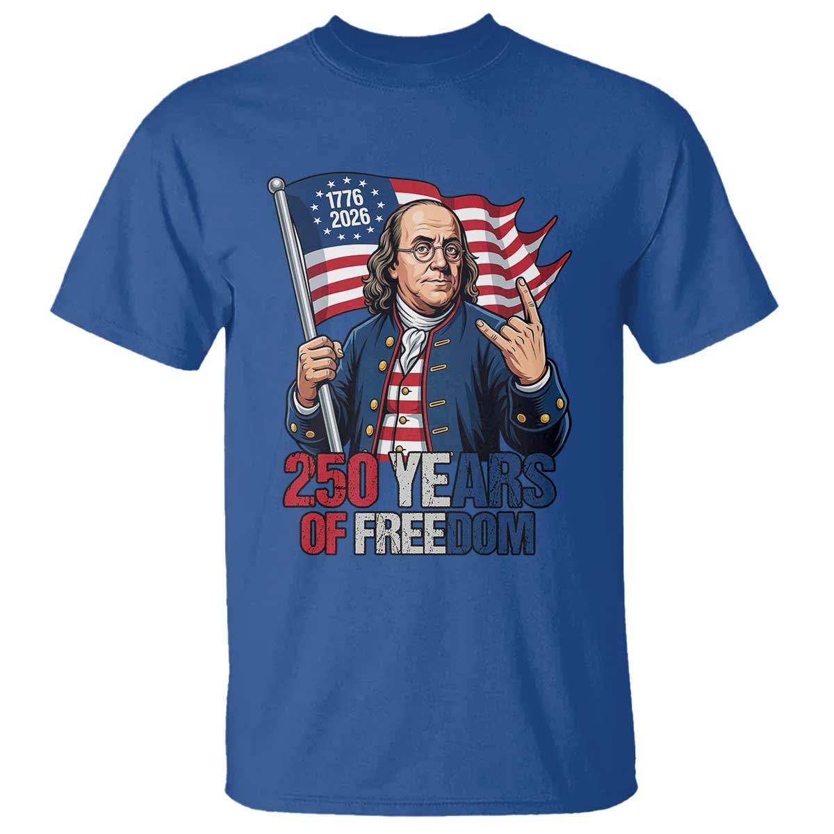 Patriotic Benjamin Franklin T Shirt 250 Years Of Freedom TS12 Royal Blue Print Your Wear