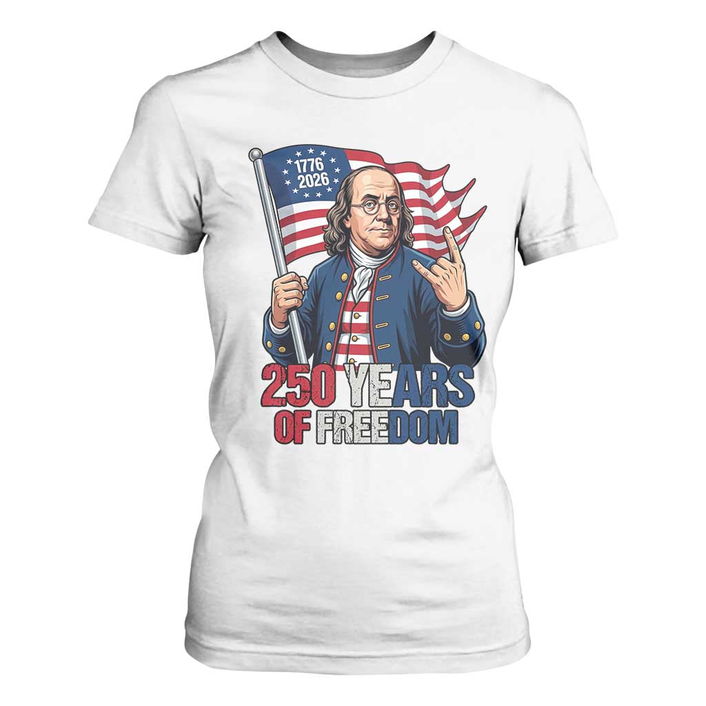 Patriotic Benjamin Franklin T Shirt For Women 250 Years Of Freedom TS12 White Print Your Wear