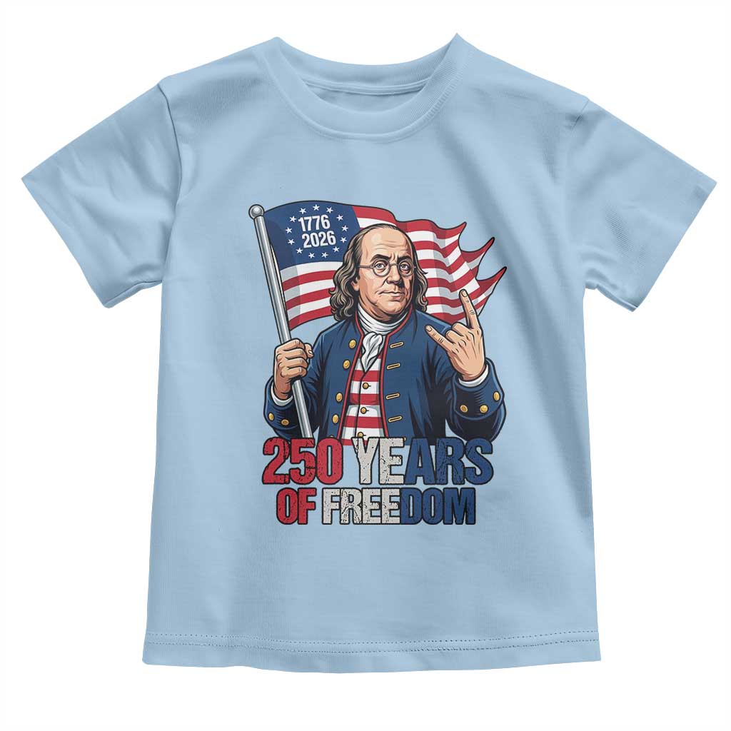 Patriotic Benjamin Franklin Toddler T Shirt 250 Years Of Freedom TS12 Light Blue Print Your Wear