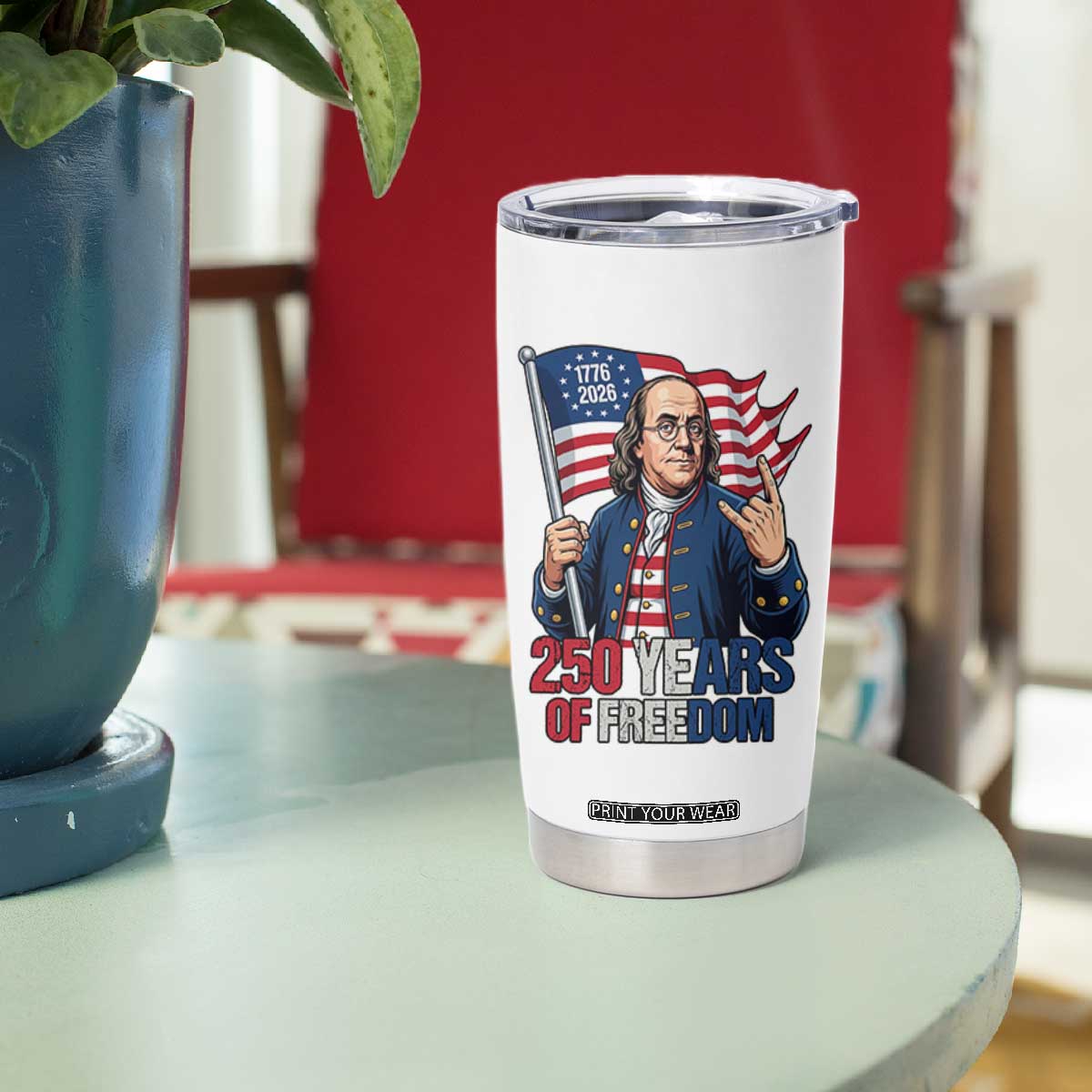 Patriotic Benjamin Franklin Tumbler Cup 250 Years Of Freedom TS12 Print Your Wear
