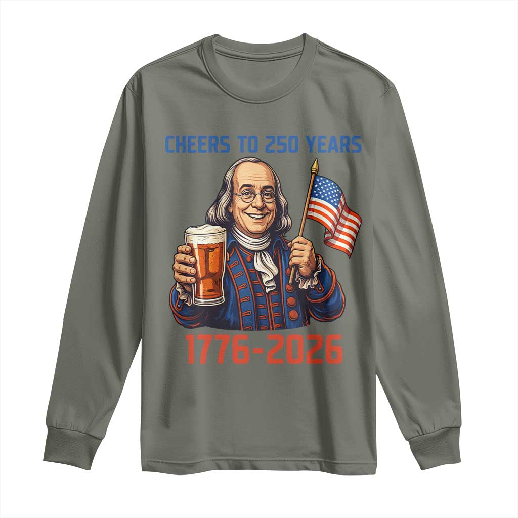 Funny Benjamin Franklin Long Sleeve Shirt Cheers To 250 Years TS12 Military Green Print Your Wear