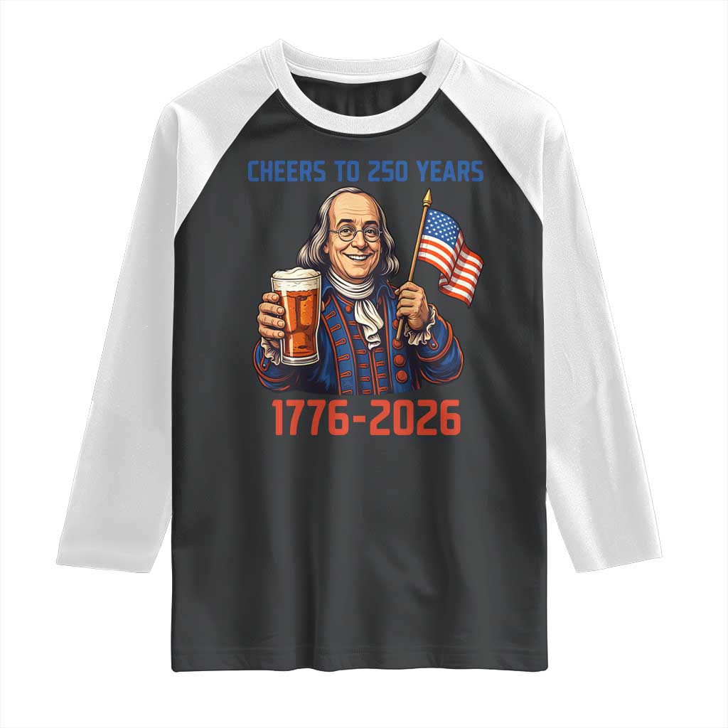 Funny Benjamin Franklin Raglan Shirt Cheers To 250 Years TS12 Black White Print Your Wear