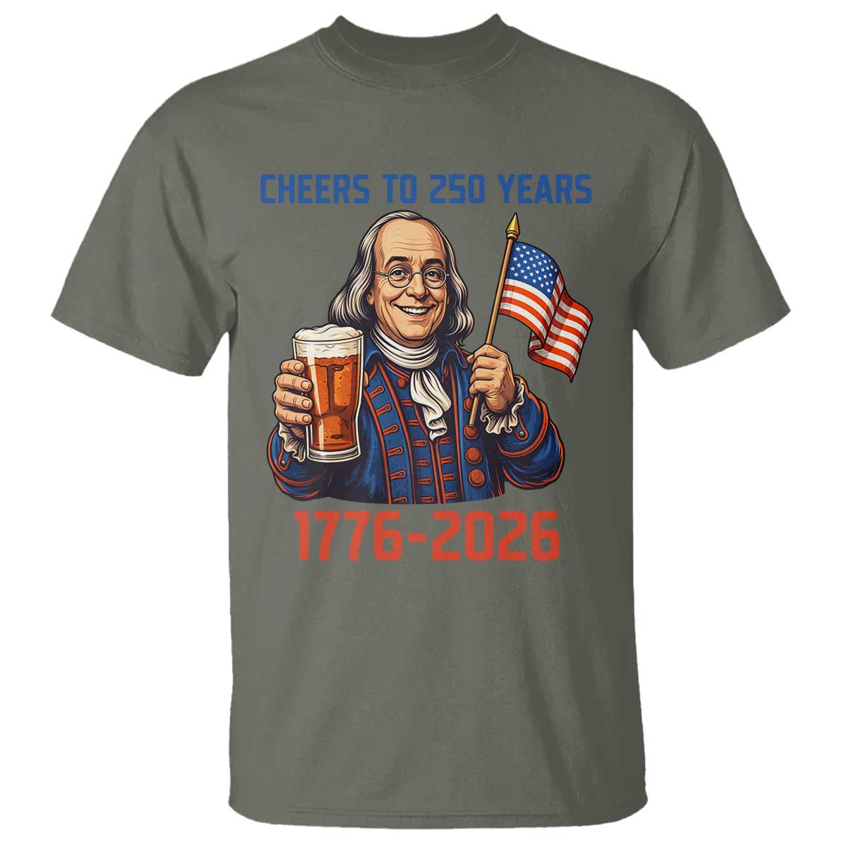 Funny Benjamin Franklin T Shirt Cheers To 250 Years TS12 Military Green Print Your Wear