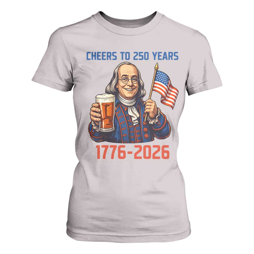 Funny Benjamin Franklin T Shirt For Women Cheers To 250 Years TS12 Ice Gray Print Your Wear
