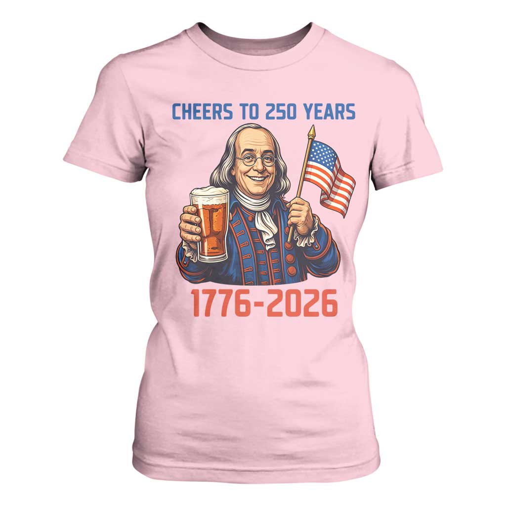 Funny Benjamin Franklin T Shirt For Women Cheers To 250 Years TS12 Light Pink Print Your Wear