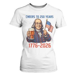Funny Benjamin Franklin T Shirt For Women Cheers To 250 Years TS12 White Print Your Wear