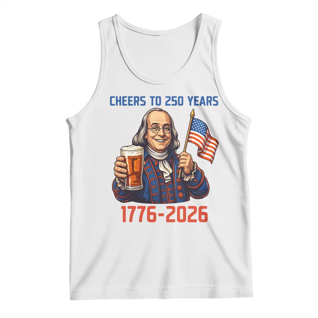 Funny Benjamin Franklin Tank Top Cheers To 250 Years TS12 White Print Your Wear