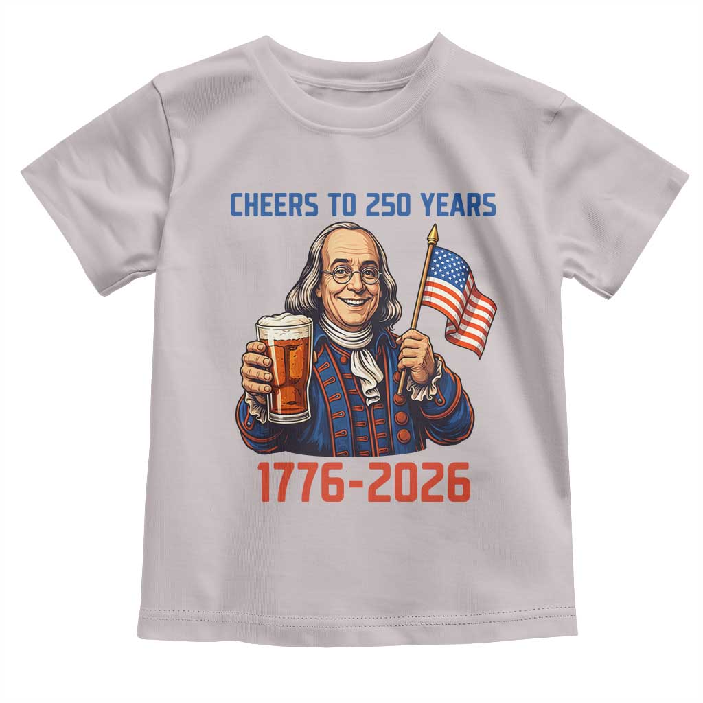 Funny Benjamin Franklin Toddler T Shirt Cheers To 250 Years TS12 Ice Gray Print Your Wear