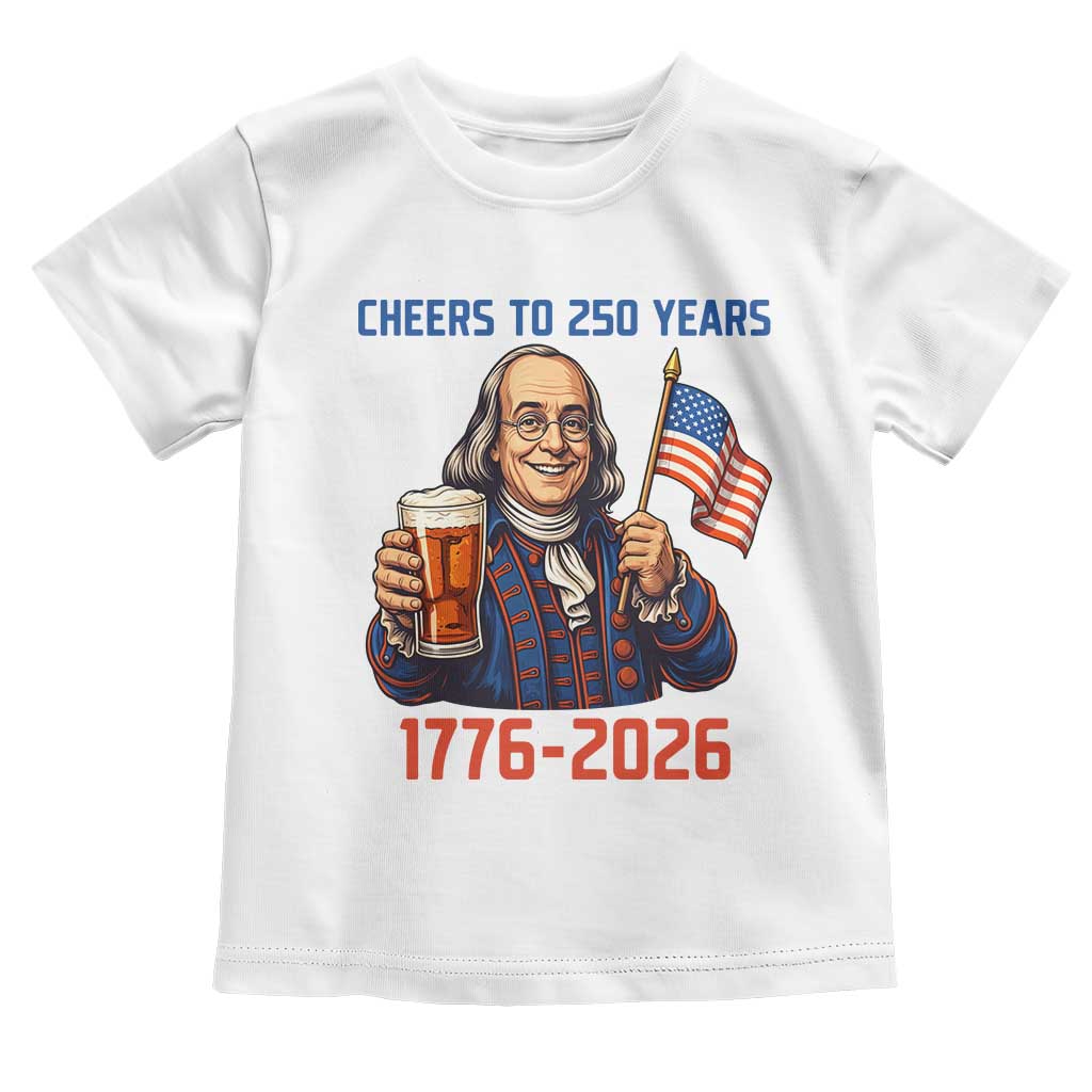 Funny Benjamin Franklin Toddler T Shirt Cheers To 250 Years TS12 White Print Your Wear