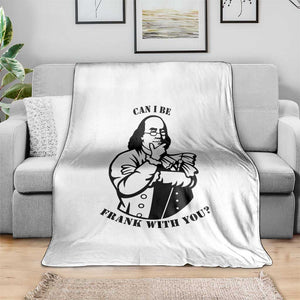 Funny Benjamin Franklin Throw Blanket Can I Be Frank With You TS12 Print Your Wear