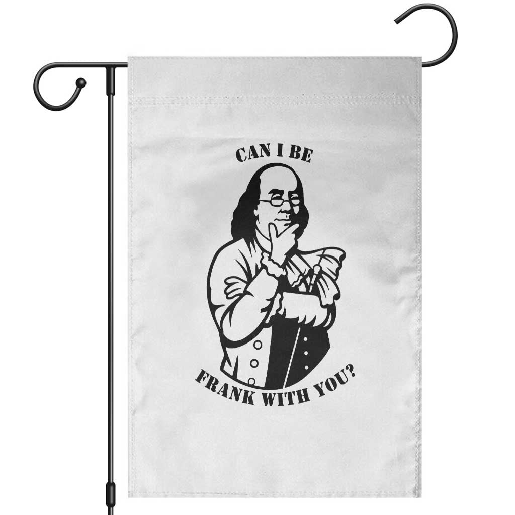 Funny Benjamin Franklin Garden Flag Can I Be Frank With You TS12 White Print Your Wear