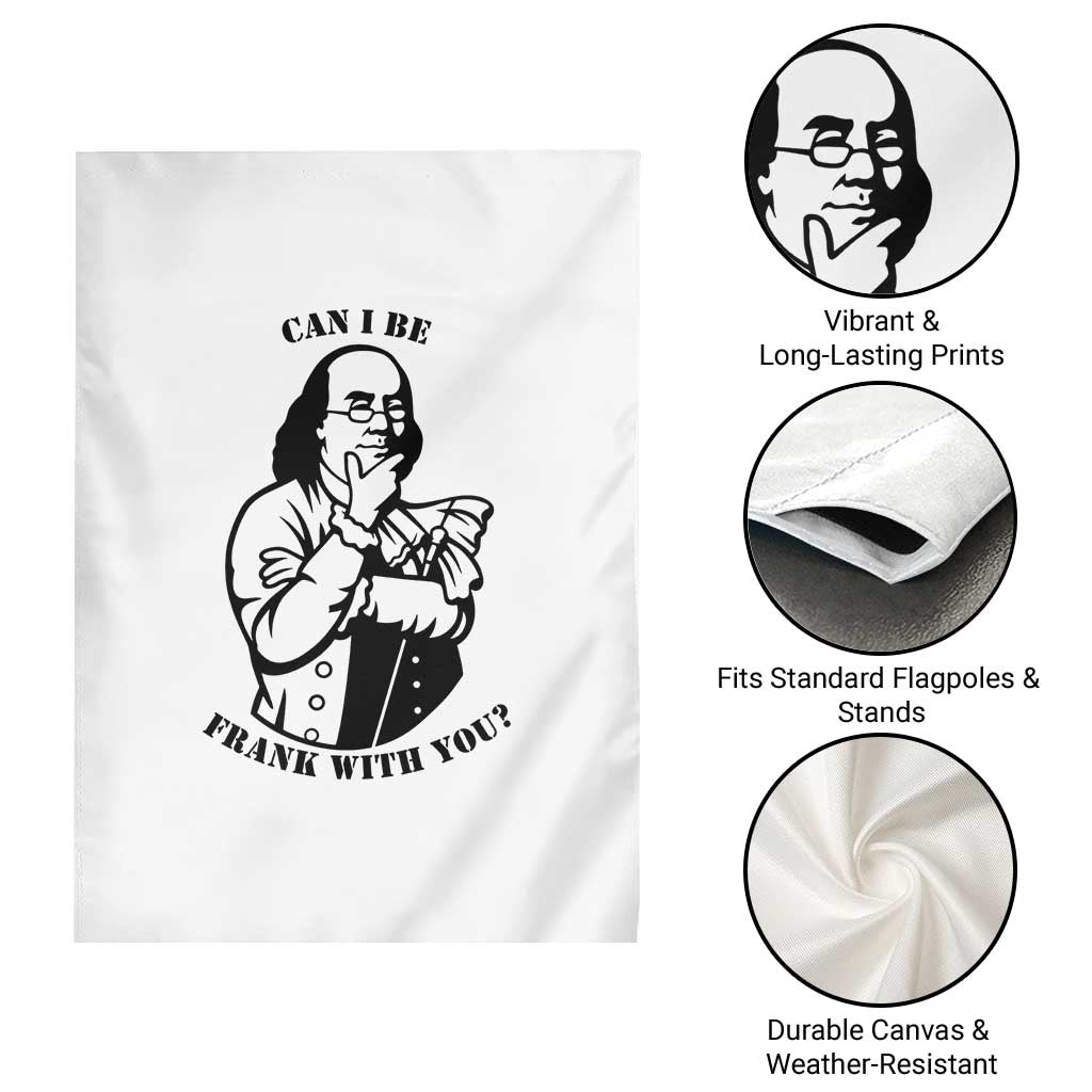 Funny Benjamin Franklin Garden Flag Can I Be Frank With You TS12 Print Your Wear