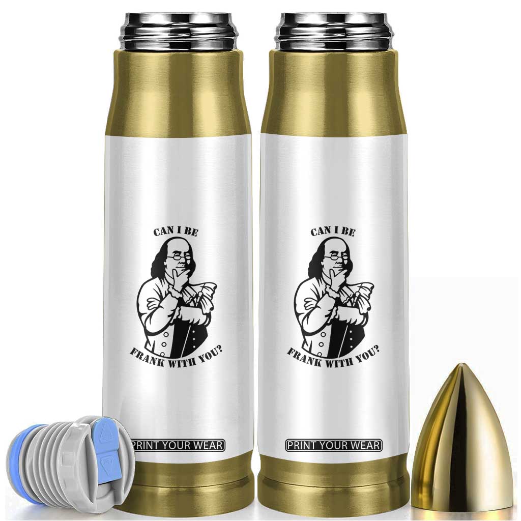 Funny Benjamin Franklin Bullet Tumbler Can I Be Frank With You TS12 White Print Your Wear