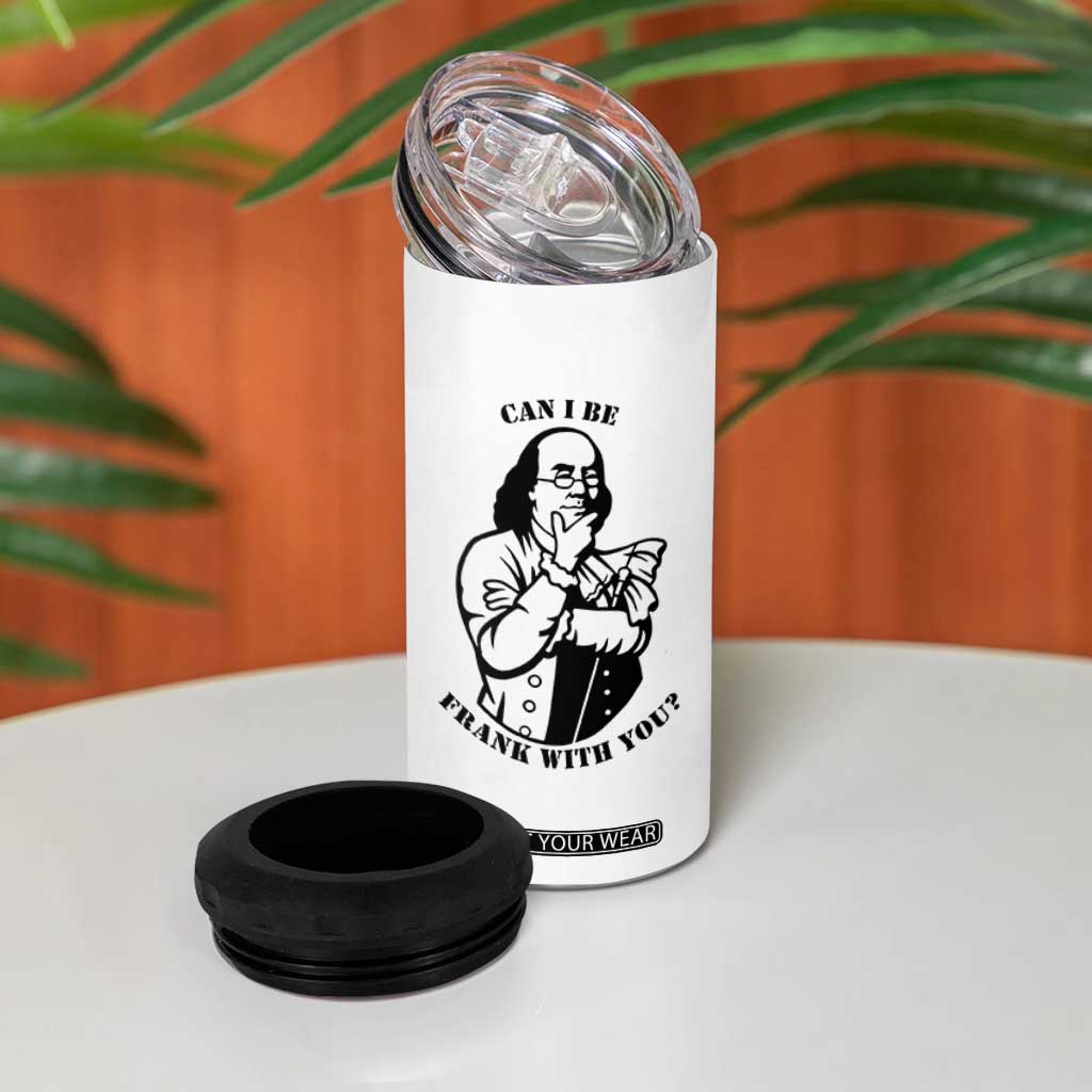 Funny Benjamin Franklin 4 in 1 Can Cooler Tumbler Can I Be Frank With You TS12 Print Your Wear