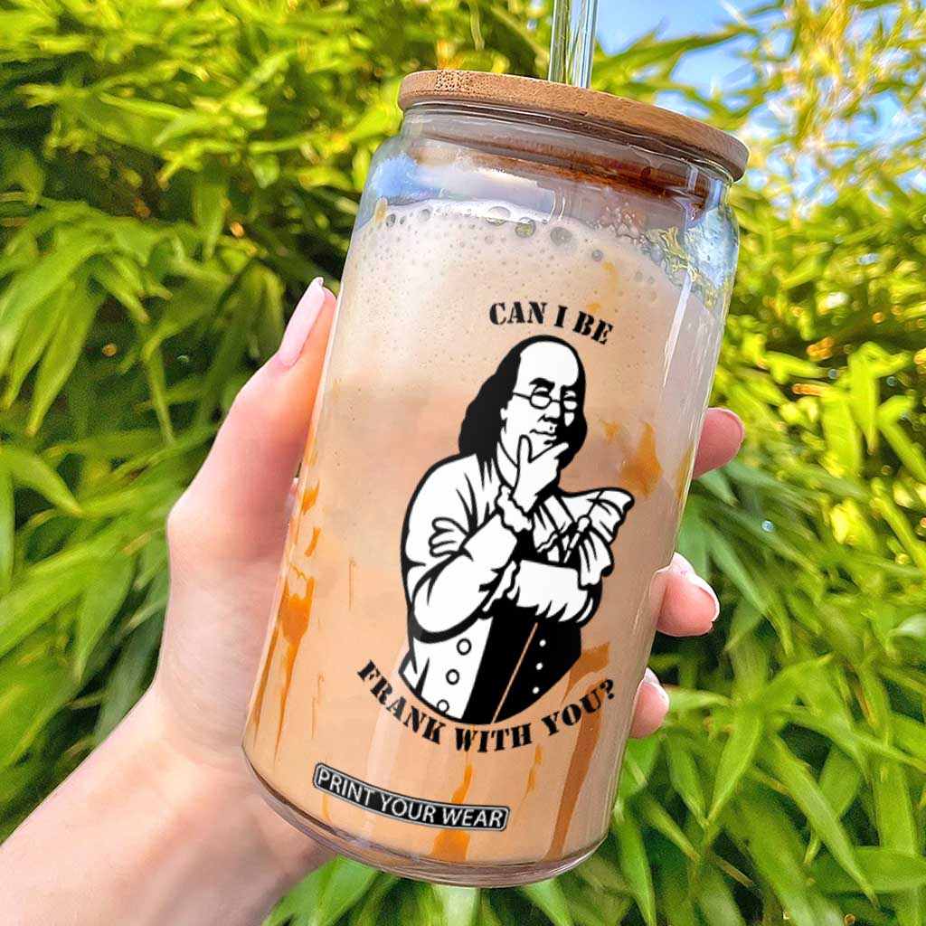 Funny Benjamin Franklin Glass Can Can I Be Frank With You TS12 White Print Your Wear