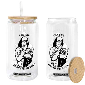 Funny Benjamin Franklin Glass Can Can I Be Frank With You TS12 Print Your Wear