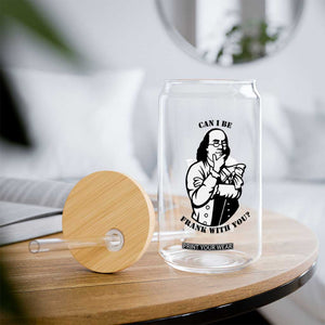 Funny Benjamin Franklin Glass Can Can I Be Frank With You TS12 Print Your Wear