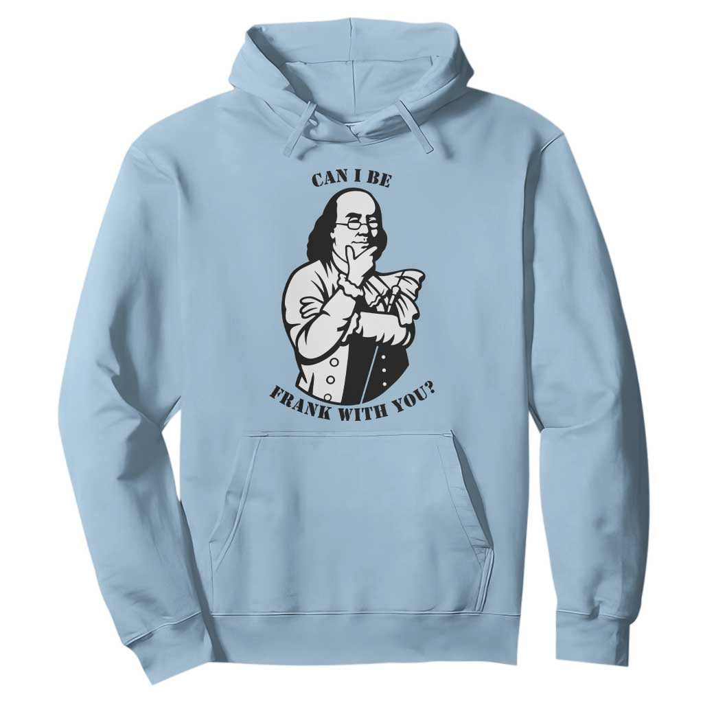 Funny Benjamin Franklin Hoodie Can I Be Frank With You TS12 Light Blue Print Your Wear