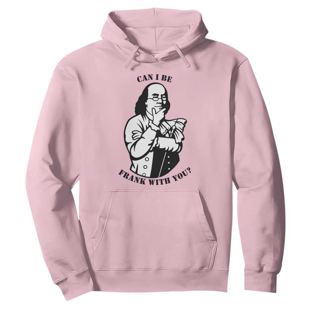 Funny Benjamin Franklin Hoodie Can I Be Frank With You TS12 Light Pink Print Your Wear