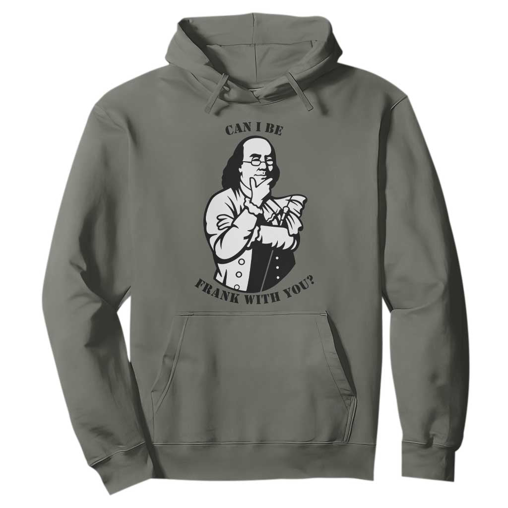 Funny Benjamin Franklin Hoodie Can I Be Frank With You TS12 Military Green Print Your Wear