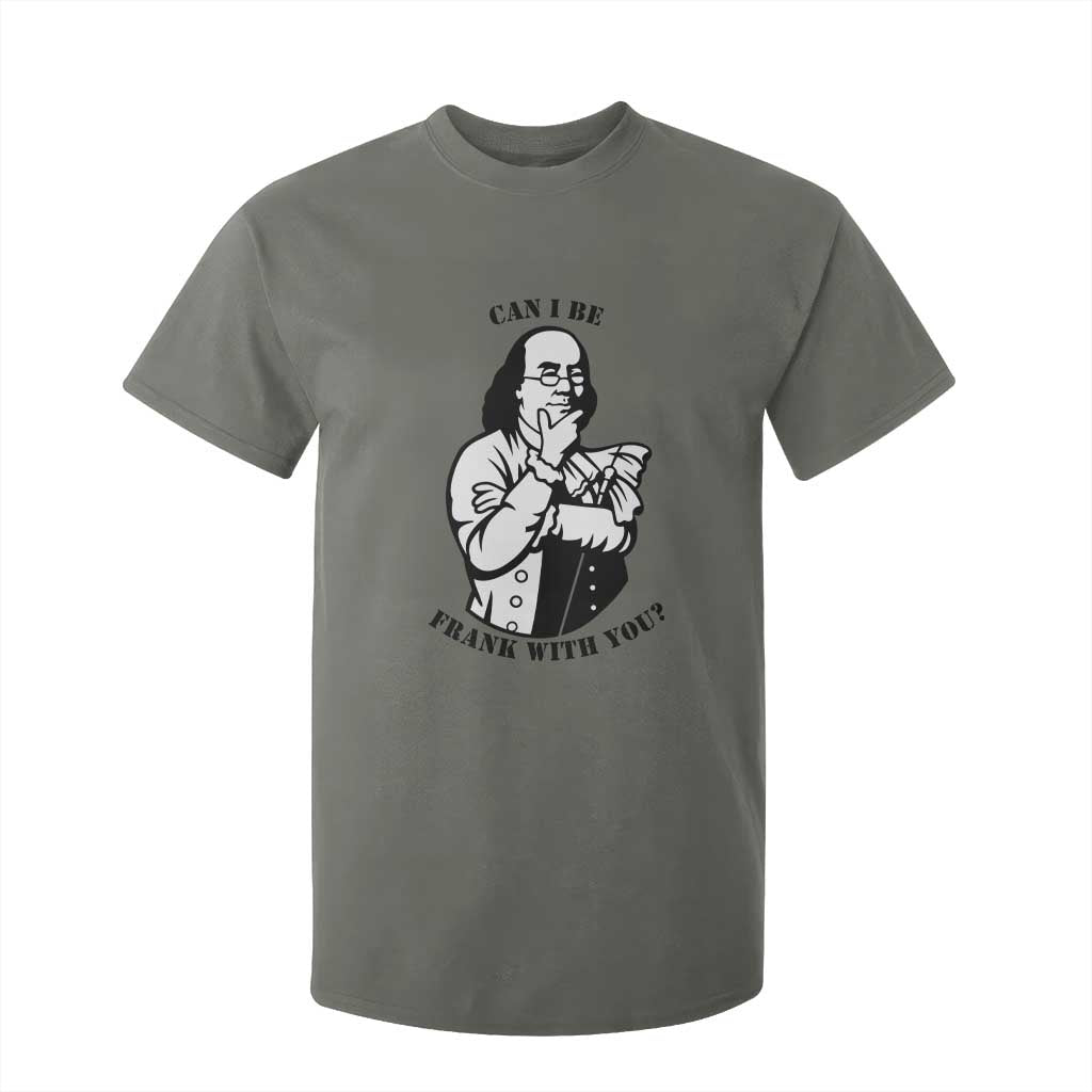 Funny Benjamin Franklin T Shirt For Kid Can I Be Frank With You TS12 Military Green Print Your Wear