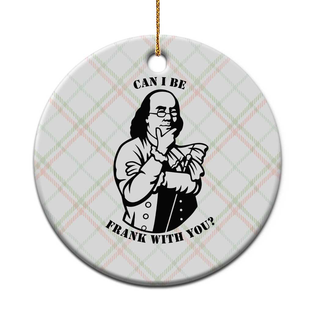 Funny Benjamin Franklin Ceramic Ornament Can I Be Frank With You TS12 1pc Christmas Plaid Print Your Wear