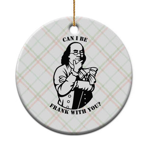 Funny Benjamin Franklin Ceramic Ornament Can I Be Frank With You TS12 1pc Christmas Plaid Print Your Wear