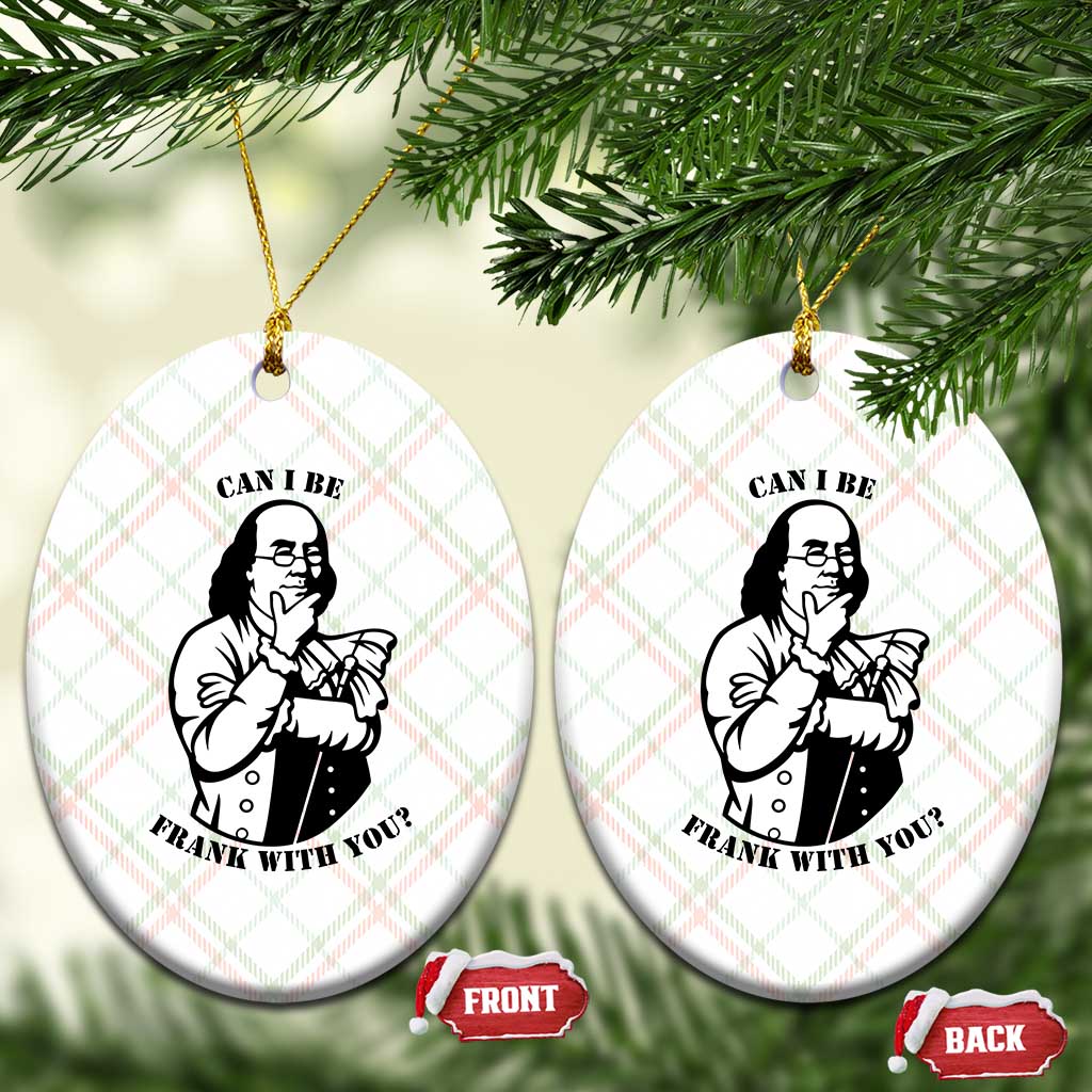 Funny Benjamin Franklin Ceramic Ornament Can I Be Frank With You TS12 Print Your Wear