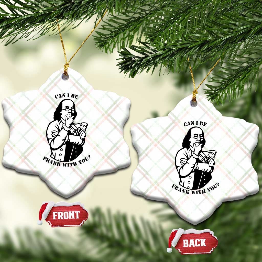 Funny Benjamin Franklin Ceramic Ornament Can I Be Frank With You TS12 Print Your Wear
