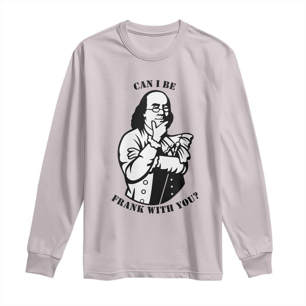 Funny Benjamin Franklin Long Sleeve Shirt Can I Be Frank With You TS12 Ice Gray Print Your Wear