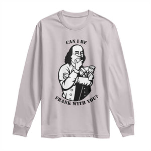 Funny Benjamin Franklin Long Sleeve Shirt Can I Be Frank With You TS12 Ice Gray Print Your Wear