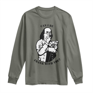 Funny Benjamin Franklin Long Sleeve Shirt Can I Be Frank With You TS12 Military Green Print Your Wear