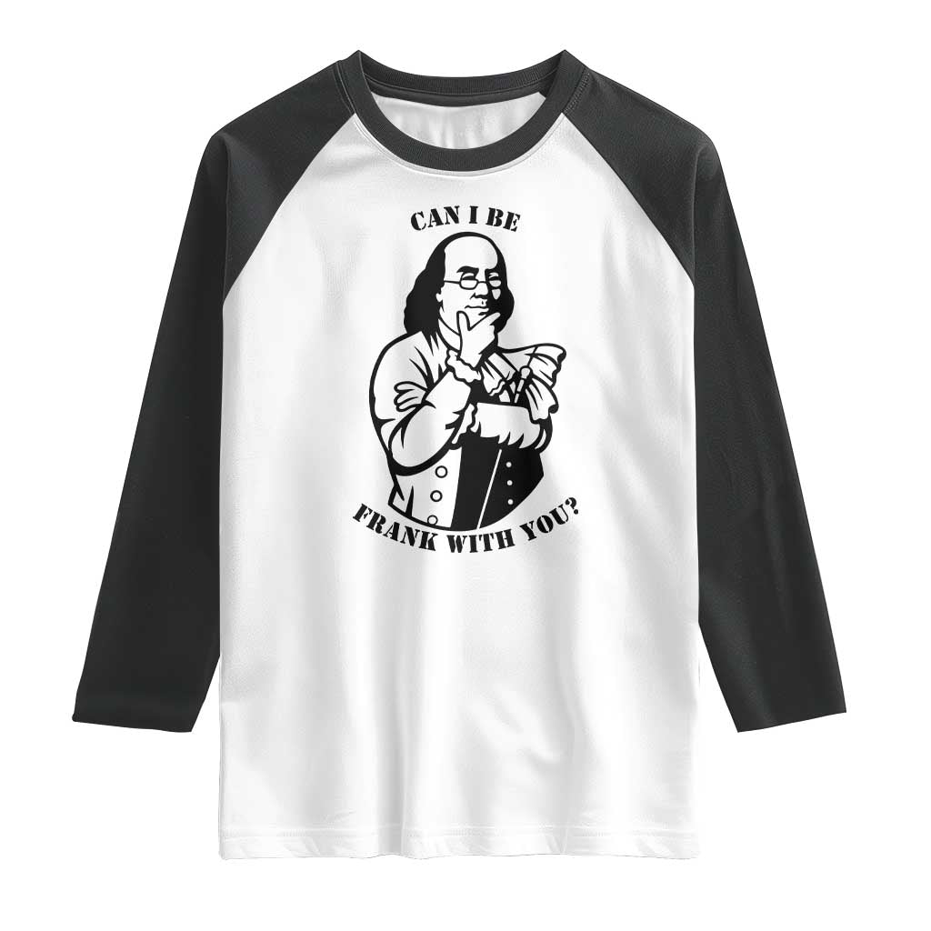 Funny Benjamin Franklin Raglan Shirt Can I Be Frank With You TS12 White Black Print Your Wear
