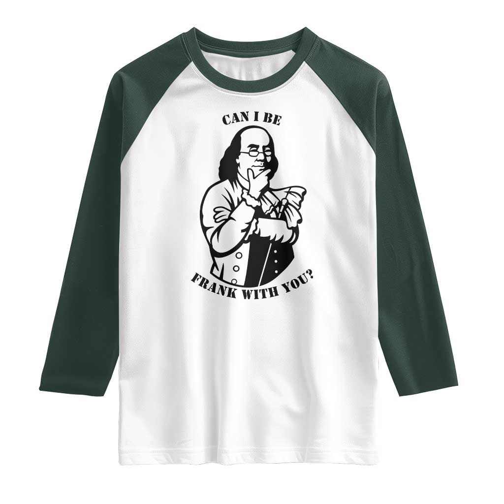 Funny Benjamin Franklin Raglan Shirt Can I Be Frank With You TS12 White Dark Forest Green Print Your Wear