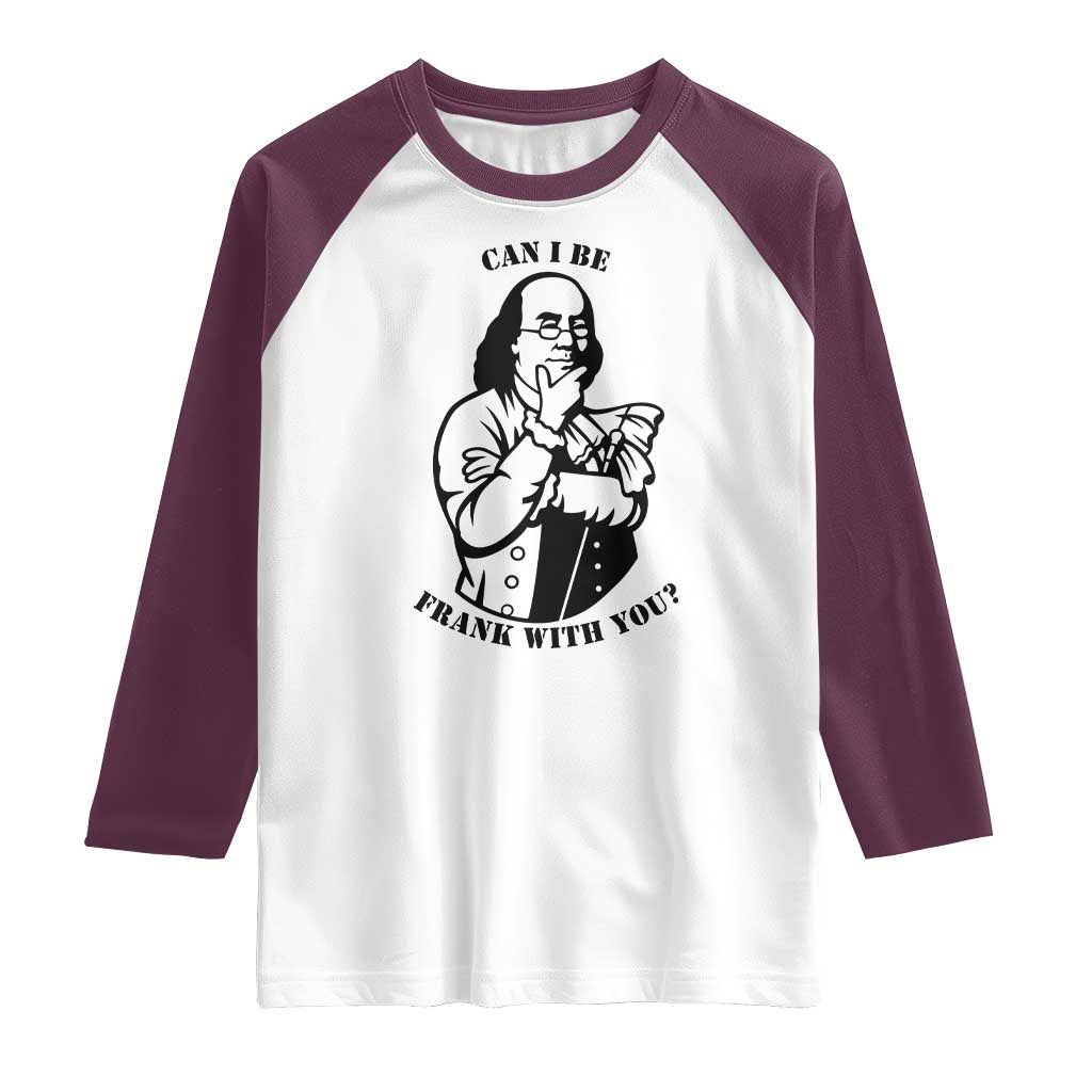 Funny Benjamin Franklin Raglan Shirt Can I Be Frank With You TS12 White Maroon Print Your Wear