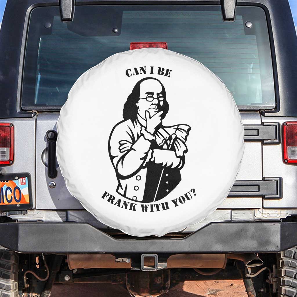 Funny Benjamin Franklin Spare Tire Cover Can I Be Frank With You TS12 No hole White Print Your Wear