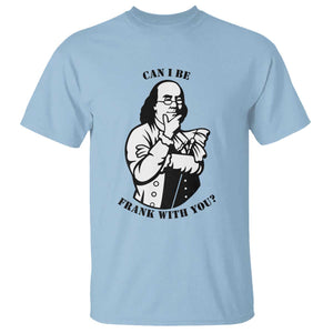 Funny Benjamin Franklin T Shirt Can I Be Frank With You TS12 Light Blue Print Your Wear