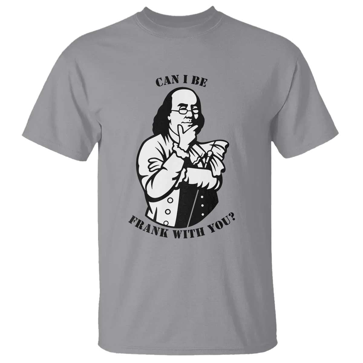 Funny Benjamin Franklin T Shirt Can I Be Frank With You TS12 Sport Gray Print Your Wear
