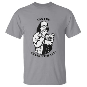 Funny Benjamin Franklin T Shirt Can I Be Frank With You TS12 Sport Gray Print Your Wear