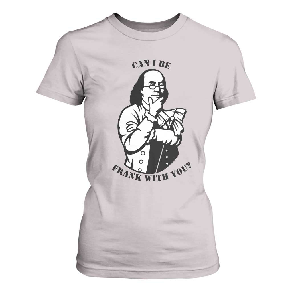 Funny Benjamin Franklin T Shirt For Women Can I Be Frank With You TS12 Ice Gray Print Your Wear