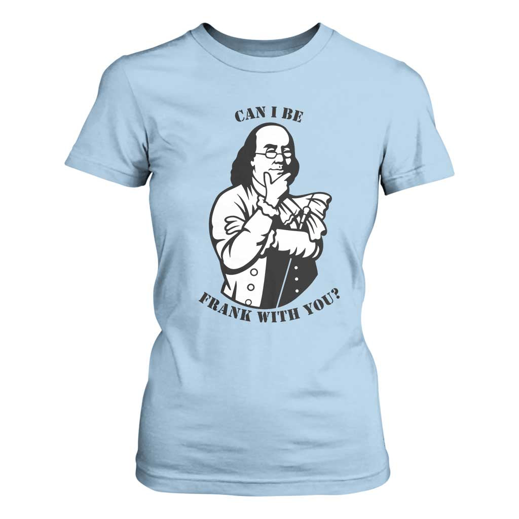 Funny Benjamin Franklin T Shirt For Women Can I Be Frank With You TS12 Light Blue Print Your Wear