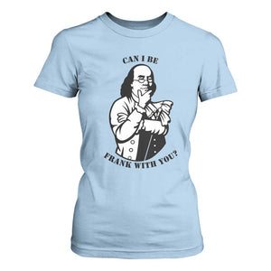 Funny Benjamin Franklin T Shirt For Women Can I Be Frank With You TS12 Light Blue Print Your Wear