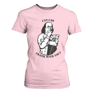Funny Benjamin Franklin T Shirt For Women Can I Be Frank With You TS12 Light Pink Print Your Wear
