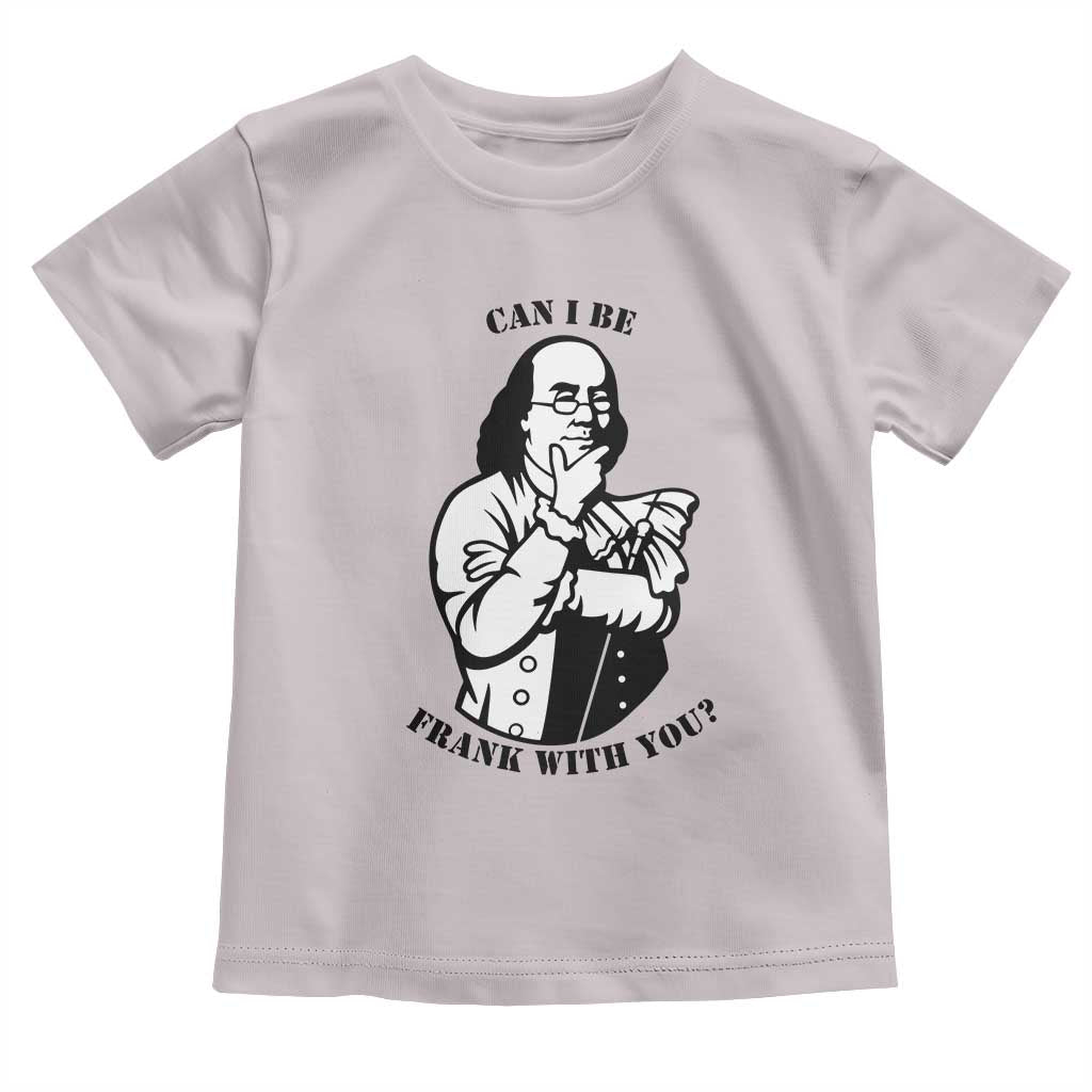 Funny Benjamin Franklin Toddler T Shirt Can I Be Frank With You TS12 Ice Gray Print Your Wear