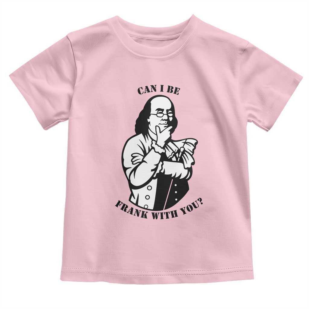 Funny Benjamin Franklin Toddler T Shirt Can I Be Frank With You TS12 Light Pink Print Your Wear