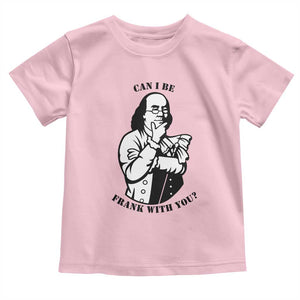 Funny Benjamin Franklin Toddler T Shirt Can I Be Frank With You TS12 Light Pink Print Your Wear