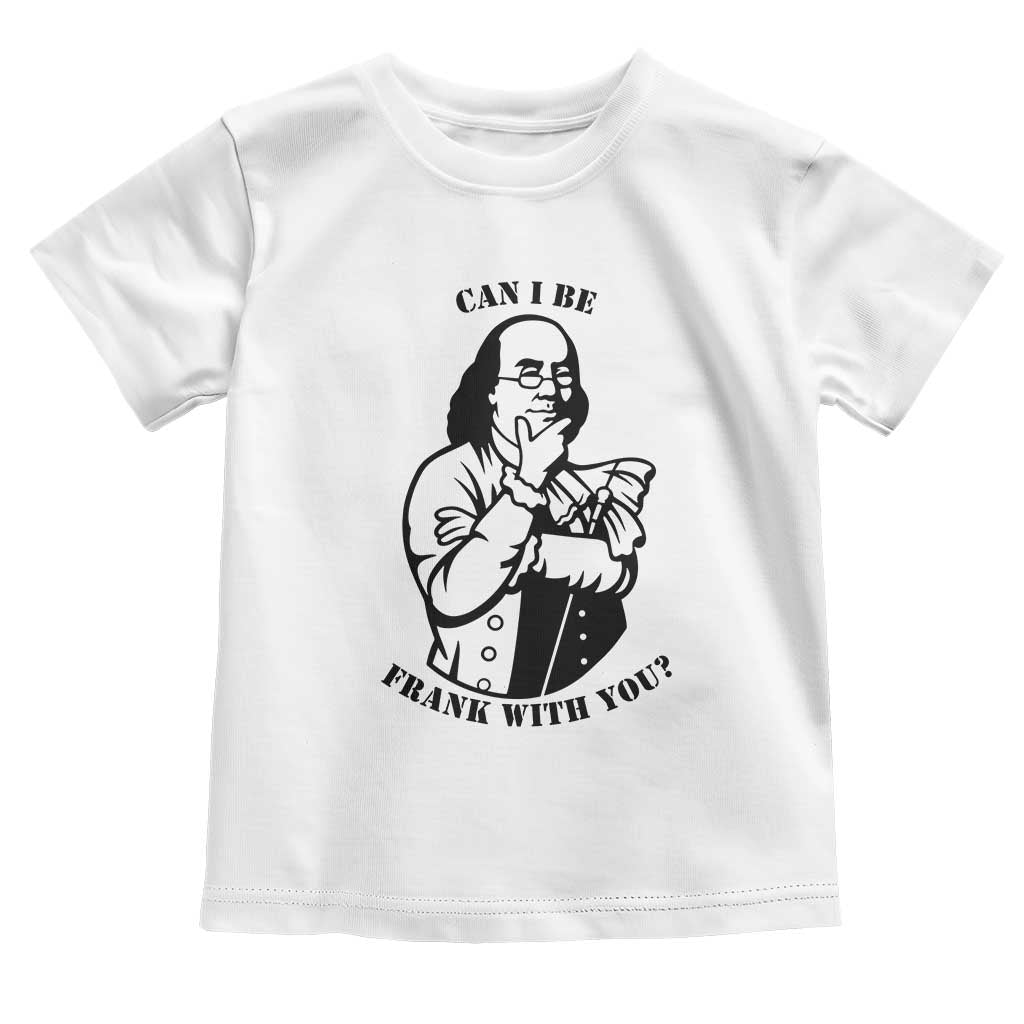 Funny Benjamin Franklin Toddler T Shirt Can I Be Frank With You TS12 White Print Your Wear
