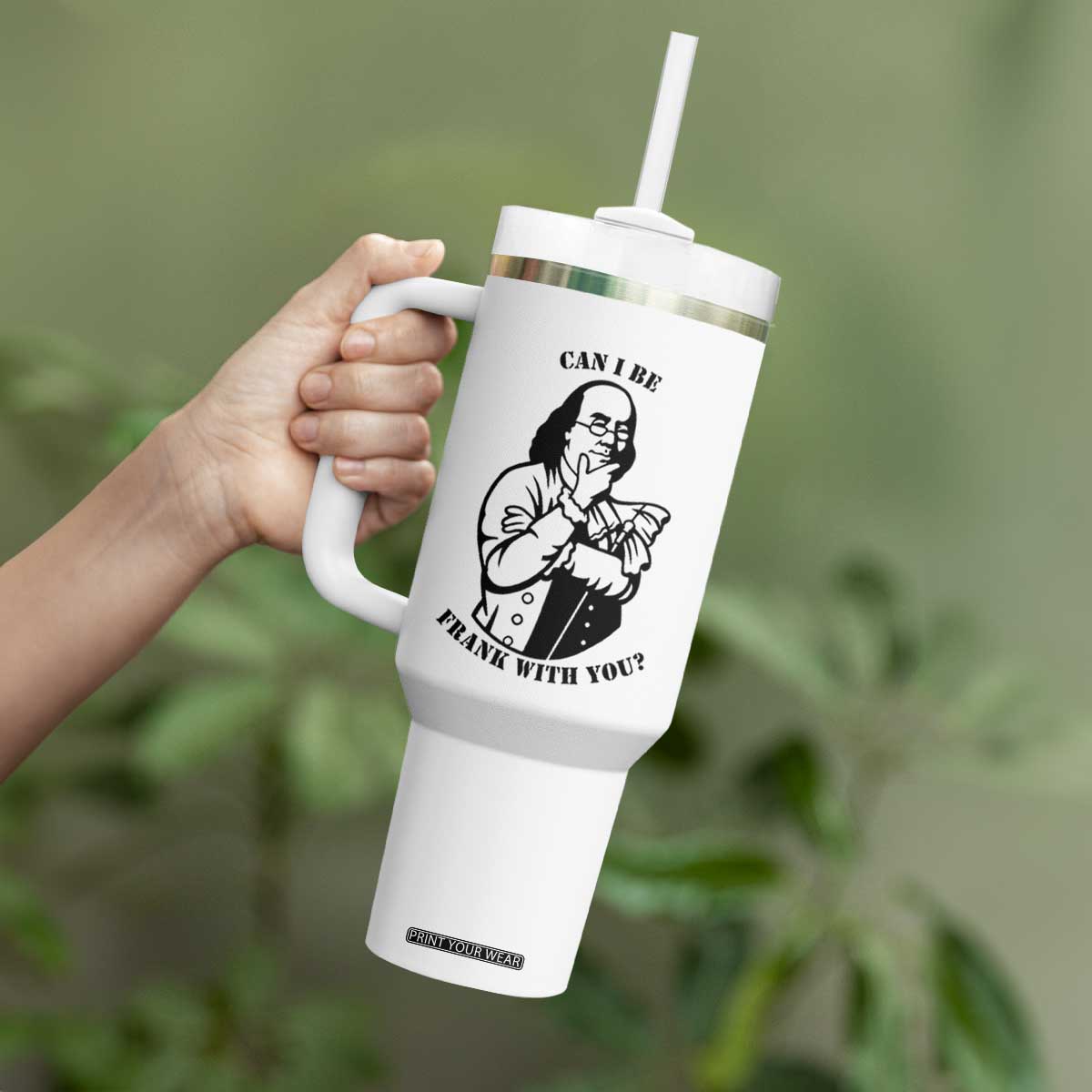 Funny Benjamin Franklin Tumbler With Handle Can I Be Frank With You TS12 Print Your Wear