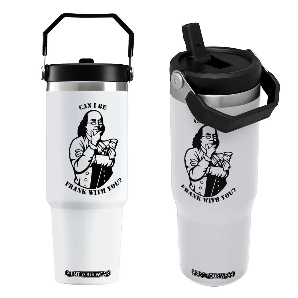 Funny Benjamin Franklin Flip Straw Tumbler Can I Be Frank With You TS12 One Size: 30 oz White Print Your Wear